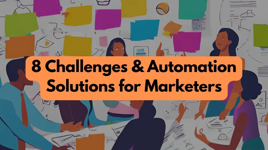 Marketers’ 8 Challenges & Automation Solutions